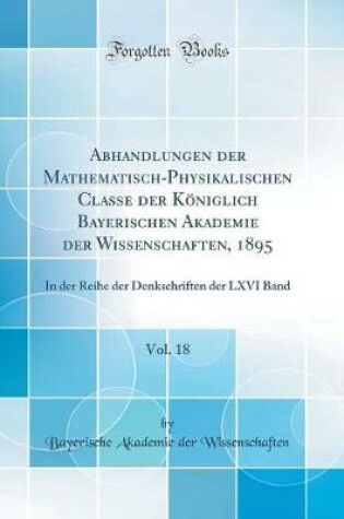 Cover of Abhandlungen Der Mathematisch-Physikalischen Classe Der Königlich Bayerischen Akademie Der Wissenschaften, 1895, Vol. 18