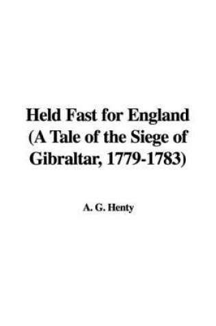 Cover of Held Fast for England (a Tale of the Siege of Gibraltar, 1779-1783)