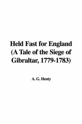 Book cover for Held Fast for England (a Tale of the Siege of Gibraltar, 1779-1783)