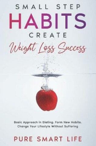 Cover of Small Step Habits Create Weight Loss Success