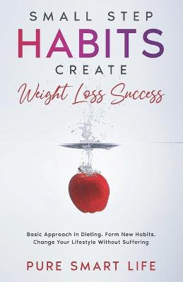 Cover of Small Step Habits Create Weight Loss Success