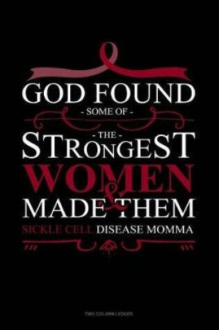 Cover of God Found Some of the Strongest Women and Made Them Sickle Cell Disease Momma