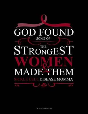 Book cover for God Found Some of the Strongest Women and Made Them Sickle Cell Disease Momma