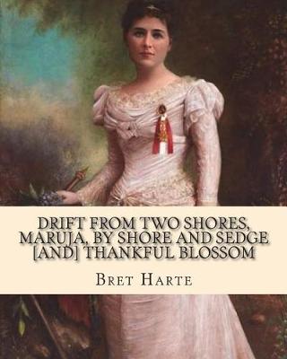Book cover for Drift from two shores, Maruja, By shore and sedge [and] Thankful blossom. By