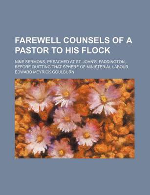 Book cover for Farewell Counsels of a Pastor to His Flock; Nine Sermons, Preached at St. John's, Paddington, Before Quitting That Sphere of Ministerial Labour