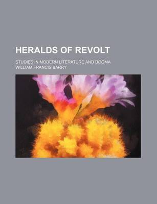 Book cover for Heralds of Revolt; Studies in Modern Literature and Dogma