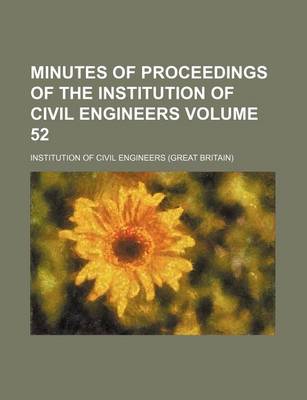 Book cover for Minutes of Proceedings of the Institution of Civil Engineers Volume 52