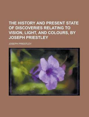 Book cover for The History and Present State of Discoveries Relating to Vision, Light, and Colours, by Joseph Priestley