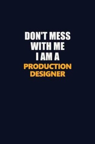 Cover of Don't Mess With Me I Am A Production designer