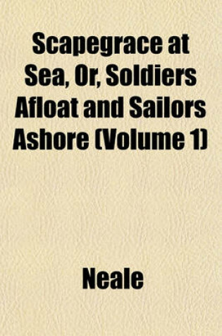 Cover of Scapegrace at Sea, Or, Soldiers Afloat and Sailors Ashore (Volume 1)