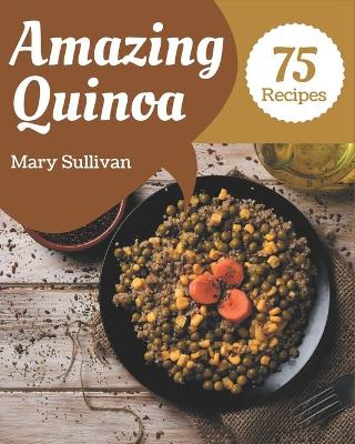 Book cover for 75 Amazing Quinoa Recipes