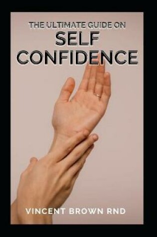 Cover of The Ultimate Guide on Self Confidence