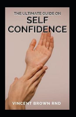 Book cover for The Ultimate Guide on Self Confidence