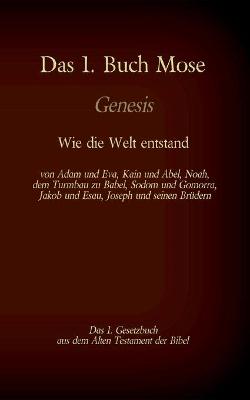 Book cover for Das 1. Buch Mose, Genesis, das 1. Gesetzbuch aus der Bibel - Wie die Welt entstand