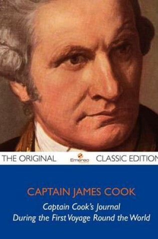 Cover of Captain Cook's Journal During the First Voyage Round the World - The Original Classic Edition