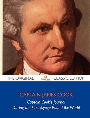 Book cover for Captain Cook's Journal During the First Voyage Round the World - The Original Classic Edition