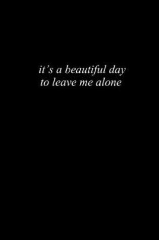 Cover of It's a beautiful day to leave me alone