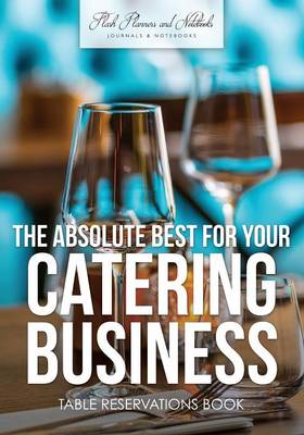 Book cover for The Absolute Best for Your Catering Business Table Reservations Book