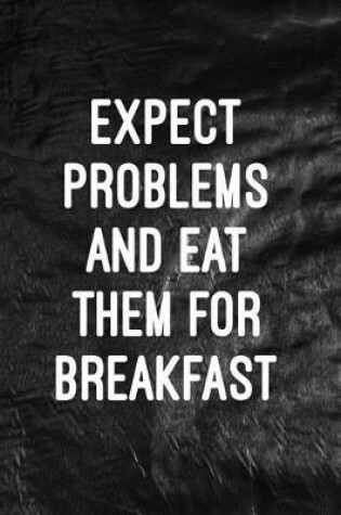 Cover of Expect problems and eat them for breakfast
