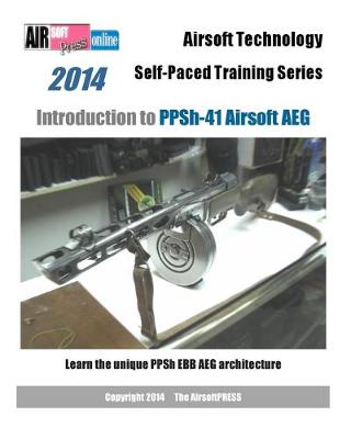Book cover for 2014 Airsoft Technology Self-Paced Training Series Introduction to PPSh-41 Airsoft AEG