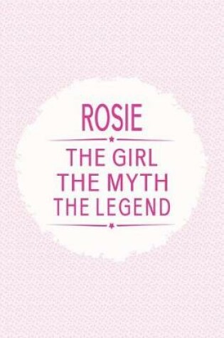 Cover of Rosie the Girl the Myth the Legend