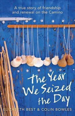 Book cover for The Year We Seized the Day: A True Story of Friendship and Renewal on the Camino