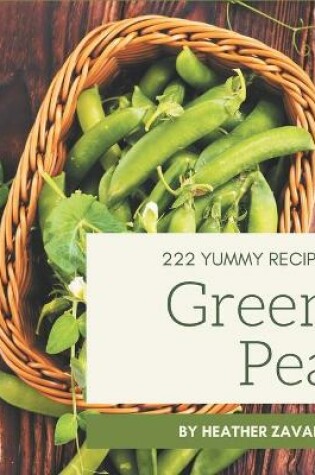 Cover of 222 Yummy Green Pea Recipes