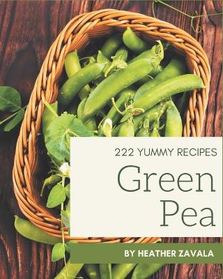 Book cover for 222 Yummy Green Pea Recipes