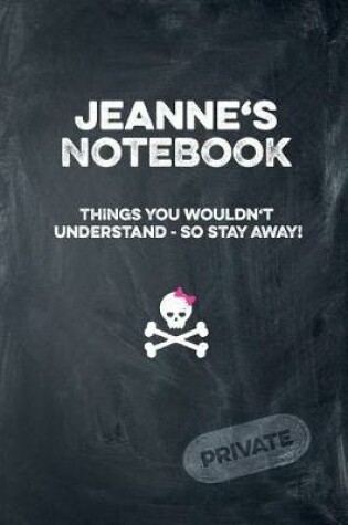 Cover of Jeanne's Notebook Things You Wouldn't Understand So Stay Away! Private