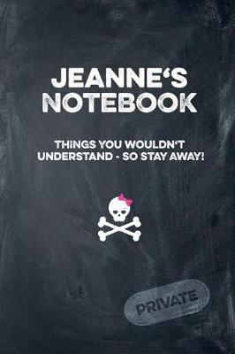 Book cover for Jeanne's Notebook Things You Wouldn't Understand So Stay Away! Private