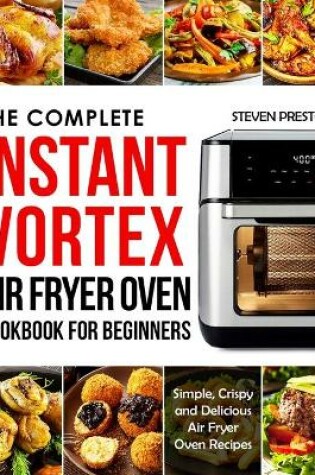 Cover of The Complete Instant Vortex Air Fryer Oven Cookbook For Beginners