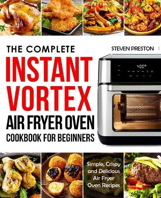 Cover of The Complete Instant Vortex Air Fryer Oven Cookbook For Beginners