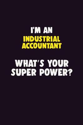 Book cover for I'M An Industrial Accountant, What's Your Super Power?