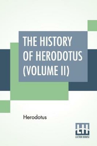 Cover of The History Of Herodotus (Volume II)