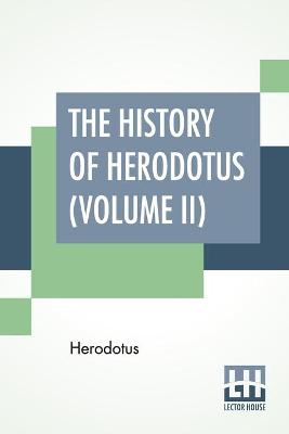 Book cover for The History Of Herodotus (Volume II)