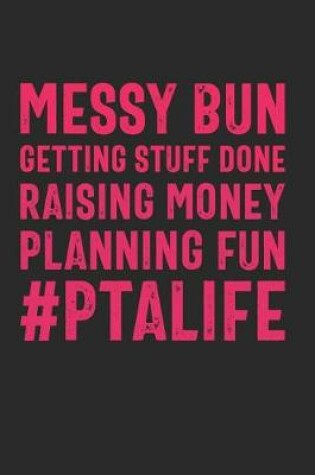 Cover of Messy Bun Getting Stuff Done Raising Money Planning Fun #PTAlife