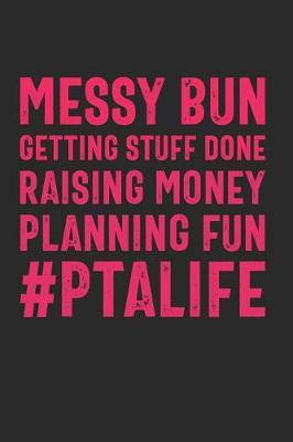 Book cover for Messy Bun Getting Stuff Done Raising Money Planning Fun #PTAlife