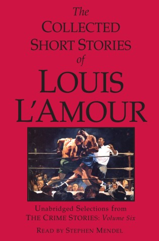 Cover of The Collected Short Stories of Louis L'Amour: Unabridged Selections from the Crime Stories: Volume 6
