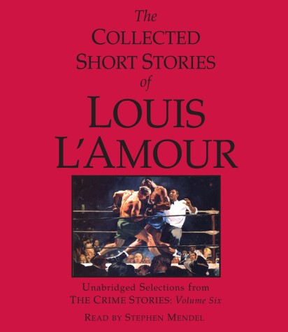 Book cover for The Collected Short Stories of Louis L'Amour: Unabridged Selections from the Crime Stories: Volume 6