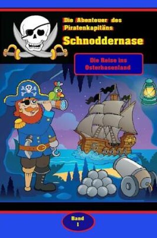 Cover of Die Abenteuer des Piratenkapitans Schnoddernase Teil 1