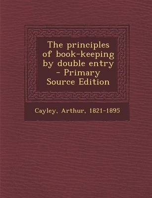 Book cover for The Principles of Book-Keeping by Double Entry - Primary Source Edition