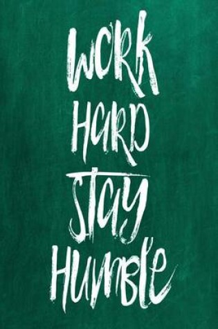 Cover of Chalkboard Journal - Work Hard Stay Humble (Green)