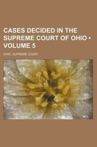 Cover of Cases Decided in the Supreme Court of Ohio (Volume 5)