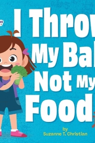 Cover of I Throw My Ball, Not My Food!