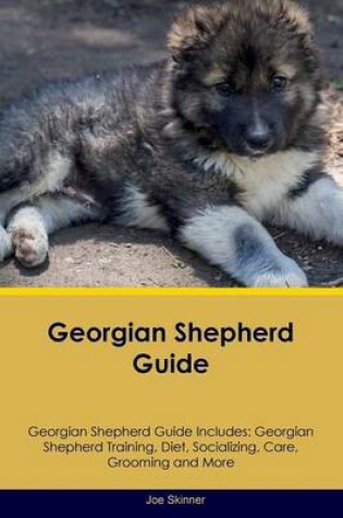 Cover of Georgian Shepherd Guide Georgian Shepherd Guide Includes