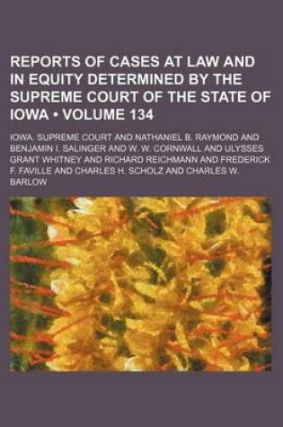 Cover of Reports of Cases at Law and in Equity Determined by the Supreme Court of the State of Iowa (Volume 134)