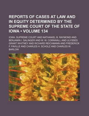 Book cover for Reports of Cases at Law and in Equity Determined by the Supreme Court of the State of Iowa (Volume 134)