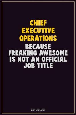 Book cover for Chief Executive Operations, Because Freaking Awesome Is Not An Official Job Title