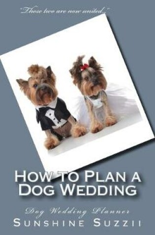 Cover of How to Plan a Dog Wedding