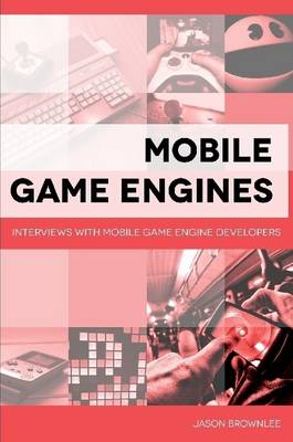 Book cover for Mobile Game Engines: Interviews with Mobile Game Engine Developers